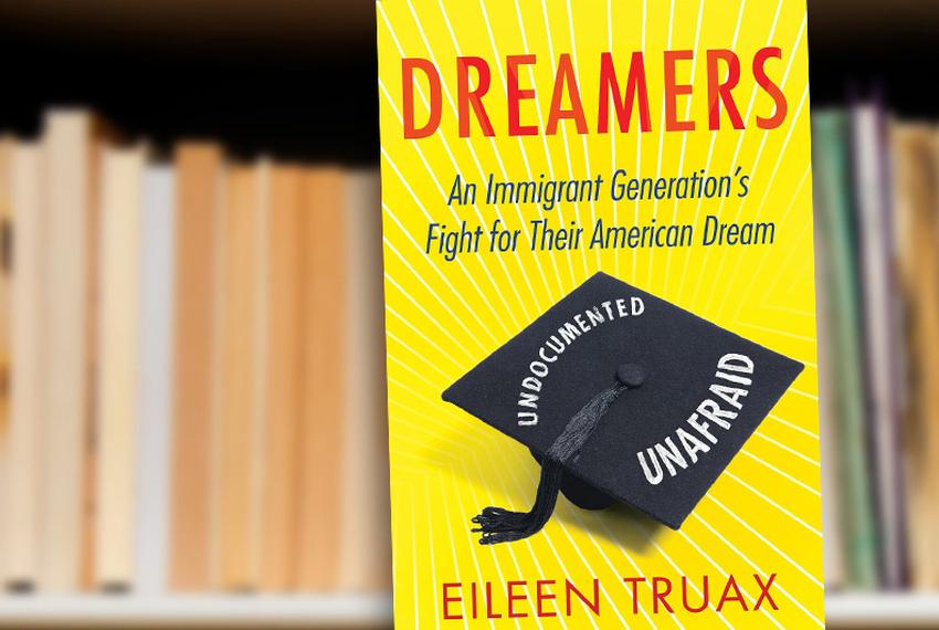 Dreamers: An Immigrant Generation's Fight for Their American Dream by Eileen Truax