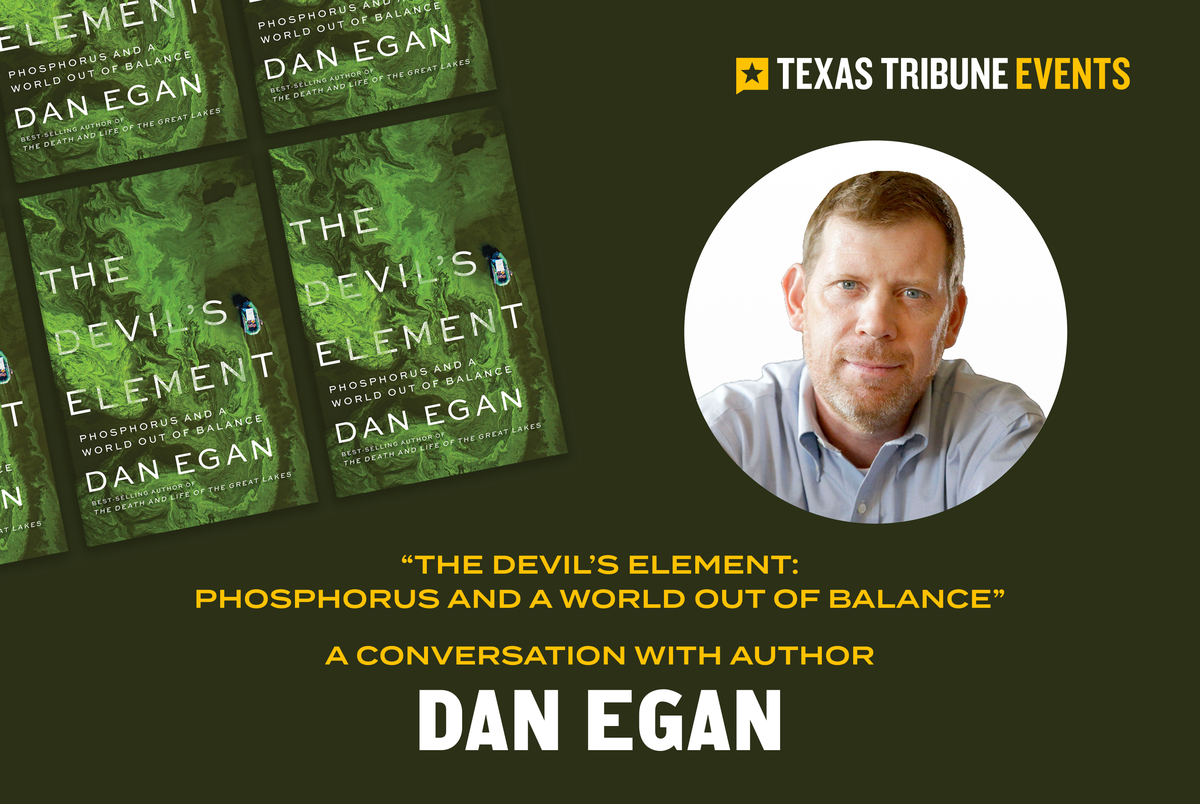 Texas Monthly – Author Dan Egan talks with The Texas Tribune about phosphorus overuse and toxic algae blooms